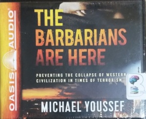 The Barbarians are Here - Preventing the Collapse of Western Civilisation in Times of Terrorism written by Michael Youssef performed by Jon Gauger on CD (Unabridged)